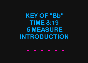 KEY OF Bb
TIME 3z19
5 MEASURE

INTRODUCTION