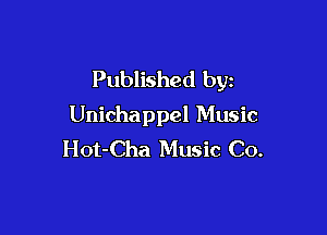 Published by
Unichappel Music

Hot-Cha Music Co.