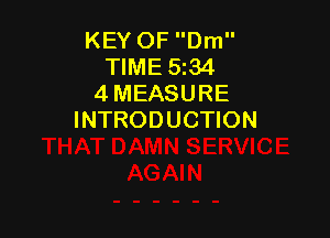 KEY OF Dm
TIME 5134
4 MEASURE

INTRODUCTION