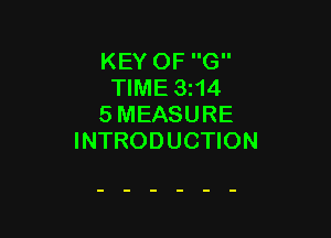 KEY OF G
TIME 3114
5 MEASURE

INTRODUCTION