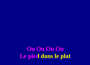 On On 011 On
Le pied (lans le plat