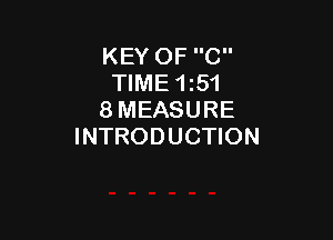 KEY OF C
TIME 15'!
8 MEASURE

INTRODUCTION