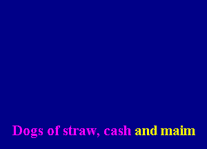 Dogs of straw, cash and maim
