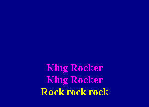 King Rocker
King Rocker
Rock rock rock