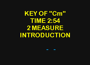 KEY OF Cm
TIME 254
2 MEASURE

INTRODUCTION