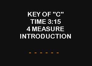 KEY OF C
TIME 3t15
4 MEASURE

INTRODUCTION
