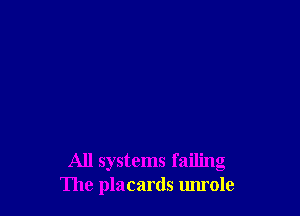 All systems failing
The placards umole