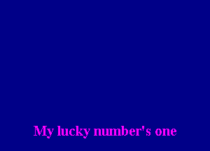 My lucky number's one