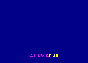 Er oo er 00