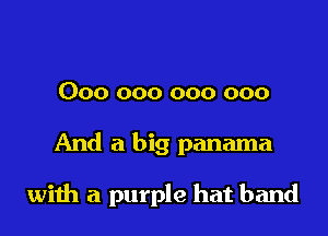 000 000 000 000

And a big panama

with a purple hat band