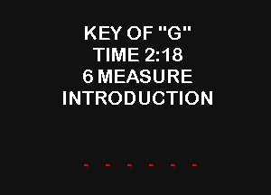 KEY OF G
TIME 2118
6 MEASURE

INTRODUCTION