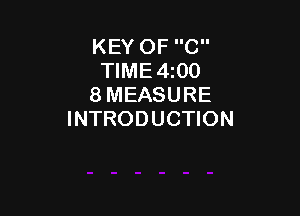 KEY OF C
TIME4i00
8 MEASURE

INTRODUCTION