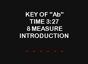 KEY OF Ab
TIME 327
8 MEASURE

INTRODUCTION