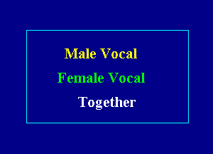 Male V ocal
Female V ocal

Together