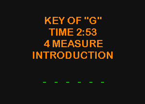 KEY OF G
TIME 2553
4 MEASURE

INTRODUCTION