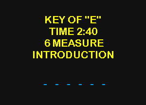 KEY OF E
TIME 240
6 MEASURE

INTRODUCTION