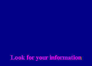 Look for your information