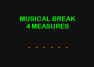 MUSICAL BREAK
4 MEASURES