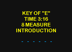 KEY OF E
TIME 3i16
8 MEASURE

INTRODUCTION