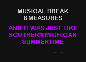 MUSICAL BREAK
8 MEASURES