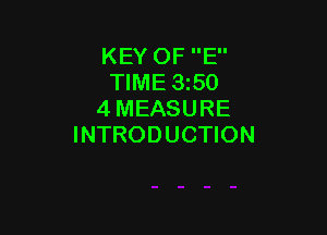 KEY OF E
TIME 350
4 MEASURE

INTRODUCTION