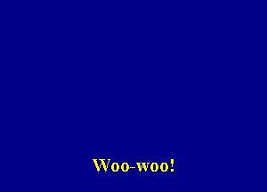 Woo-woo!