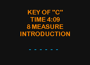 KEY OF C
TIME4i09
8 MEASURE

INTRODUCTION