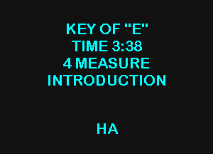 KEY OF E
TIME 338
4 MEASURE

INTRODUCTION

HA