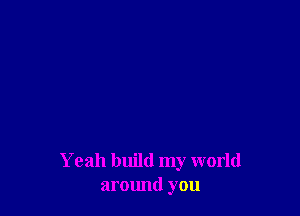 Yeah build my world
armmd you