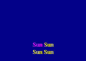 Sun Sun
Sun Sun