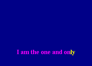 I am the one and only