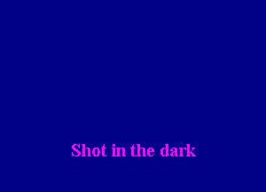 Shot in the dark