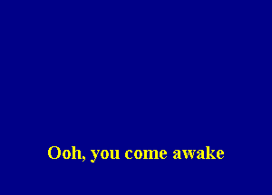 0011, you come awake