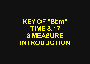 KEY OF Bbm
TIME 3z17

8MEASURE
INTRODUCTION