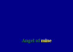 Angel of mine