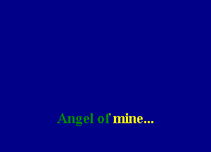 Angel of mine...