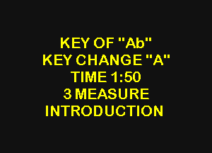 KEYOFAU'
KEYCHANGEA

NME15O
3MEASURE
INTRODUCHON