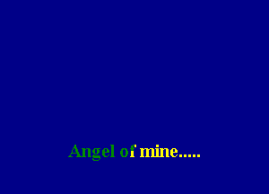 Angel of mine .....