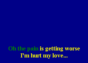 Oh the pain is getting worse
I'm Inu't my love...