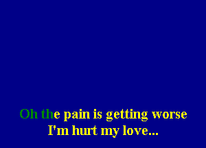 Oh the pain is getting worse
I'm Inu't my love...