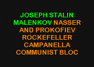 JOSEPH STALIN
MALEN KOV NASSER
AND PROKOFIEV
ROCKEFELLER
CAMPANELLA
COMMUNIST BLOC