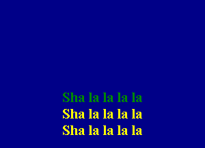 Sha la la la la
Sha la la la la
8112! la la la la