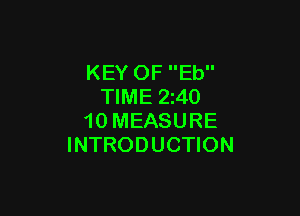 KEY OF Eb
TIME 240

10 MEASURE
INTRODUCTION