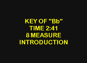 KEY OF Bb
TIME 2z4'l

8MEASURE
INTRODUCTION