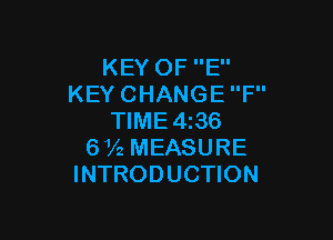 KEY OF E
KEY CHANGE F

TIME4i36
672 MEASURE
INTRODUCTION