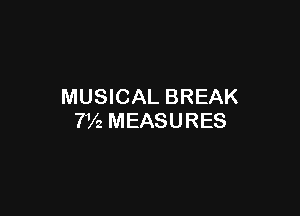 MUSICAL BREAK

7V2 MEASURES