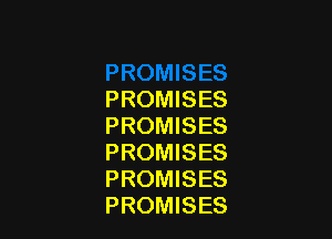 PROMISES

PROMISES
PROMISES
PROMISES
PROMISES