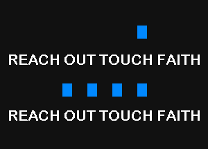 REACH OUT TOUCH FAITH

REACH OUT TOUCH FAITH