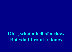 011..., what a hell of a show
But what I want to know