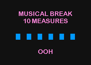 MUSICAL BREAK
10 MEASURES